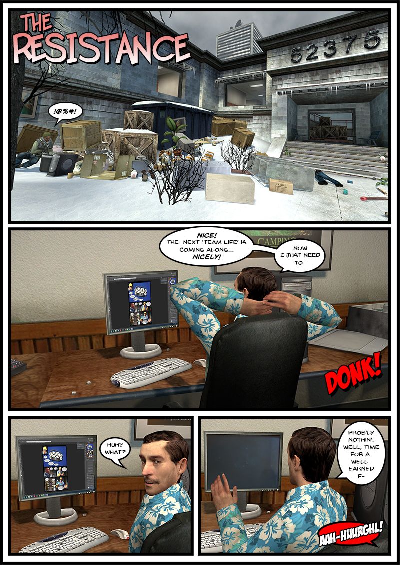 The exterior of the former Facepunch comic department. Outside, the hobo swears something as he reaches into an old trashcan. Inside, Near Elite relaxes as he stares at his computer, which has Adobe Photoshop open with a page from Team Life chapter 2. He self-congratulates that the next Team Life is coming along nicely. As he says aloud what he needs to do next, he hears a noise from behind him. He turns around, wondering what it was, but then says it was probably nothing and decides to take a break, but suddenly hears a scream behind him.