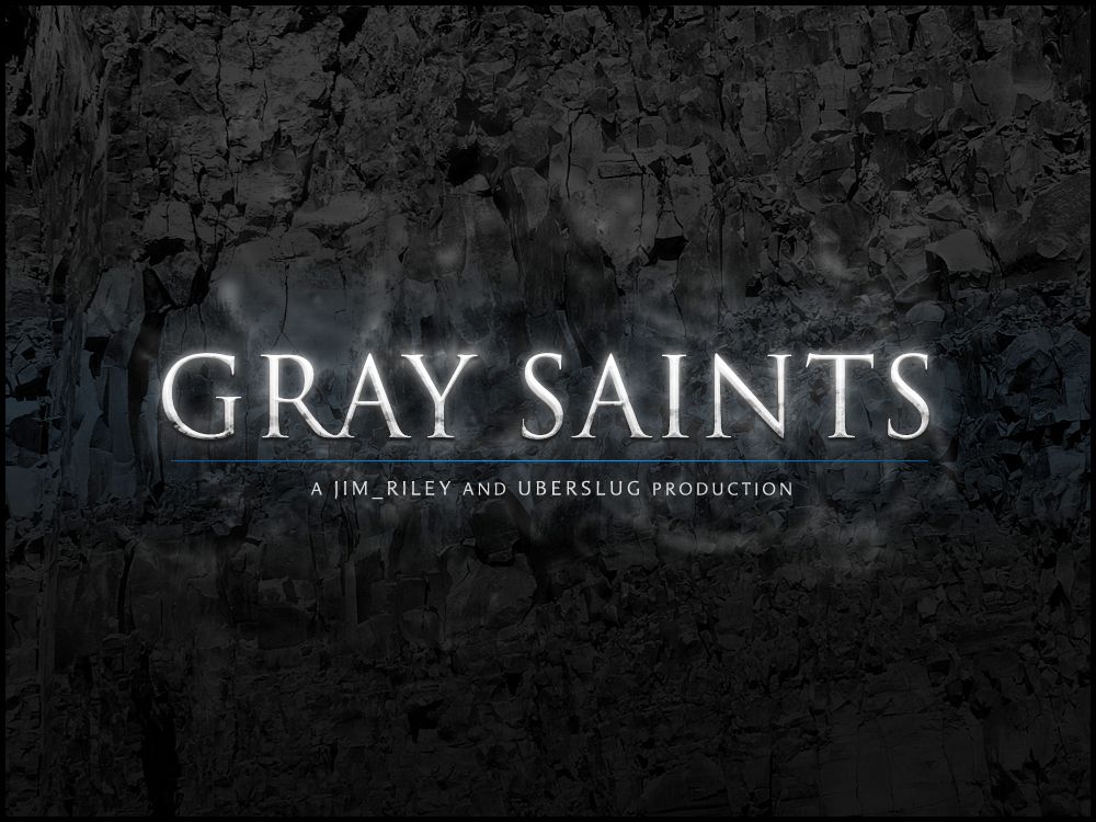 Gray Saints. A Jim_Riley and Uberslug production.