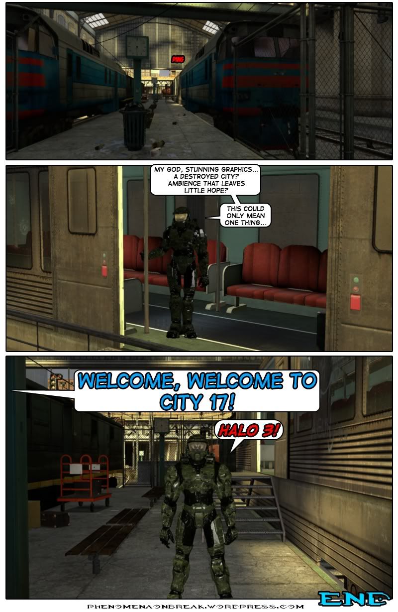 A train arrives at the City 17 train station from Half-Life 2. The doors open and Master Chief comments on the stunning graphics, a destroyed city and ambience that leaves little hope. He notes that this can only mean one thing. He exits the train, hearing Doctor Breen say welcome, welcome to City 17. Master Chief exclaims that it is Halo 3. The end.