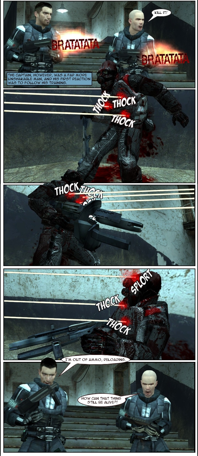 Sullivan screams at Jacobs to kill it and both start unloading their submachine guns on the apparently undead Combine soldier. They shoot multiple bullets into the soldier, from the chest up to the head, but to no avail. Jacobs starts reloading while Sullivan stares at his own weapon, wondering how the soldier can still be alive.