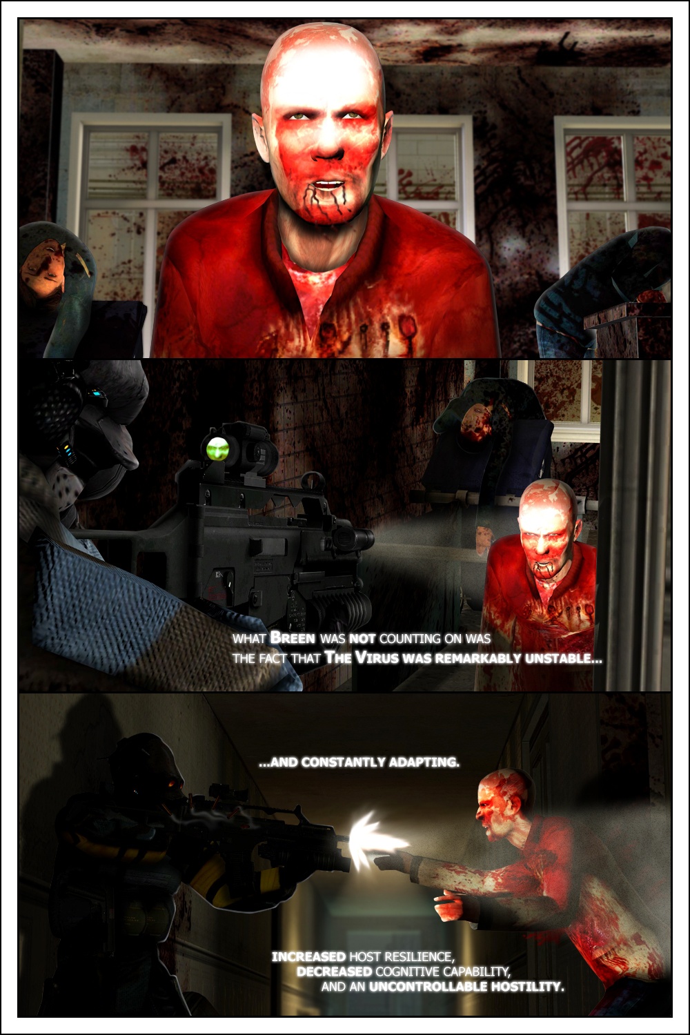 The infected stands up, corpses of civilians all around him in a bloodbath. The soldier aims at him and starts shooting, but the infected leaps at him. The narration resumes: what Breen was not counting on was the fact that the virus was remarkably unstable and constantly adapting. Increased host resilience, decreased cognitive capability and an uncontrollable hostility.