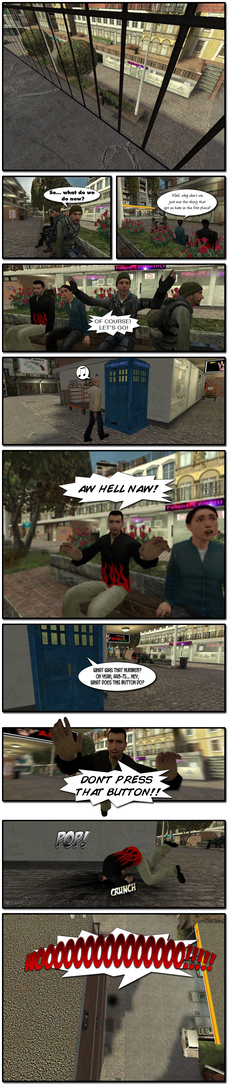 Jeff and friends are sitting in a bench in the 1996 city downtown. John asks the rest what do they do now. Jennifer suggests using the thing that got them there in the first place. Jerry exclaims of course, let's go. Just then, a civilian approaches the TARDIS, thinking it's a phone booth. Jeff screams aw hell no. The civilian notices a button in the TARDIS. Jeff leaps at the TARDIS, screaming don't press that button, but it's too late. The TARDIS vanishes and Jeff falls on the ground, then screams a long, pained no.