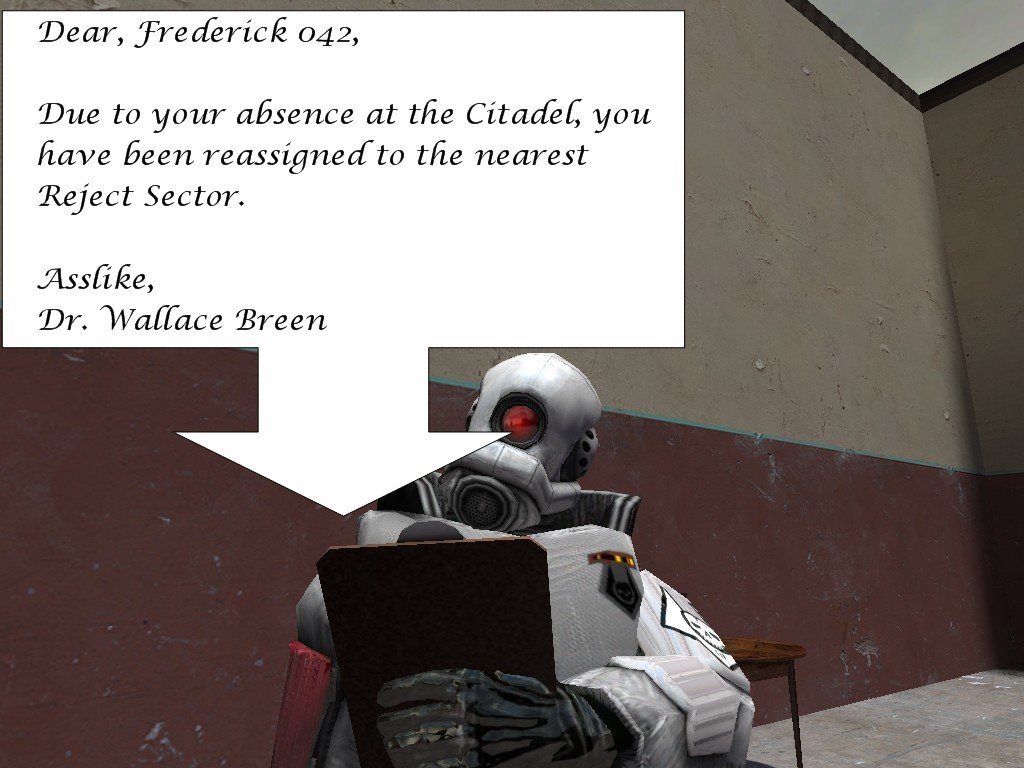 Frederick reads the message, which notes that, due to Frederick 042's absence at the Citadel, he has been reassigned to the nearest Reject Sector, signed asslike, Doctor Wallace Breen.