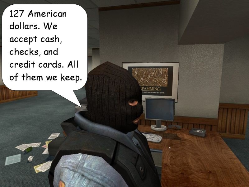The terrorist replies that it will be 127 American dollars and that they accept cash, checks and credit cards, and all of them they keep.