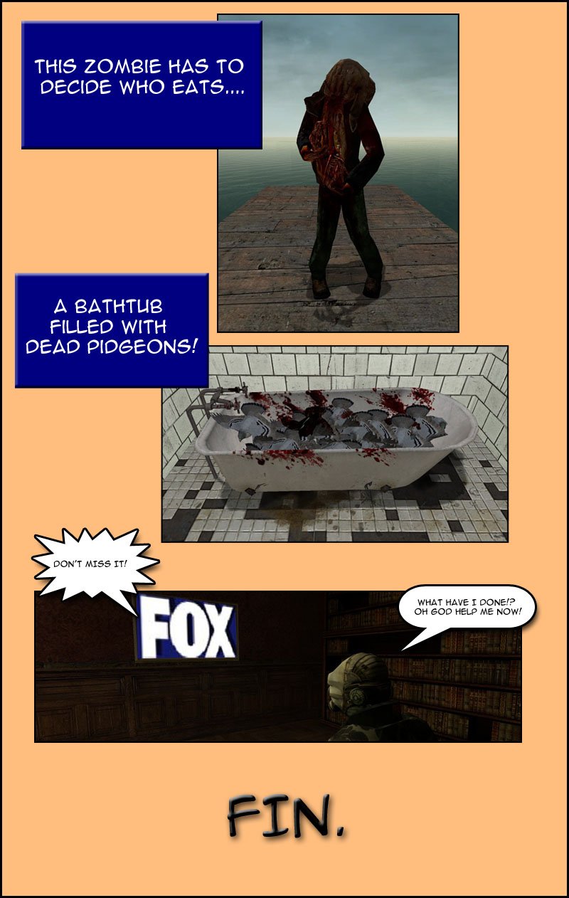 A zombie has to decide who eats a bathtub filled with dead pigeons. The advertisement ends by saying don't miss it and showing the Fox network logo. Watching it, Mjolnir82991 questions what he has done and asks God to help him now. The end.