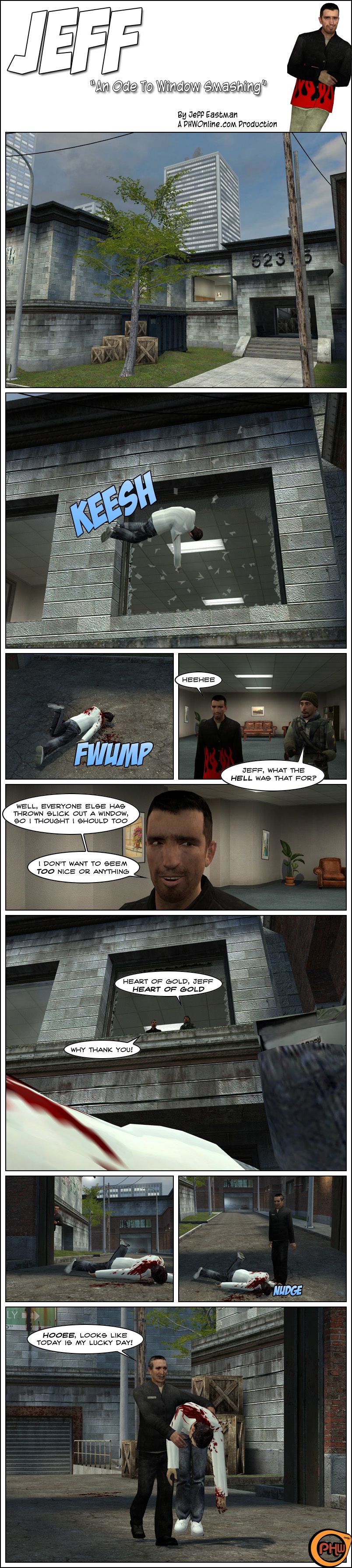 It's a beautiful Spring day at the CS Office map. Suddenly, Slick of PHWOnline is thrown out of a window and falls on the ground, bleeding and seemingly dead. Inside the building, Jeff laughs and John asks him what the hell was that for. Jeff explains everyone else has thrown Slick out a window, so he thought he should, too, as he doesn't want to seem too nice or anything. As they both stare down at Slick's body, John says heart of gold, Jeff, heart of gold. Jeff replies why thank you. An older man then spots Slick's corpse from a corner, approaches it and nudges him slightly with his foot. He then picks up and carries Slick's body away with him, saying it looks like today is his lucky day. The end.