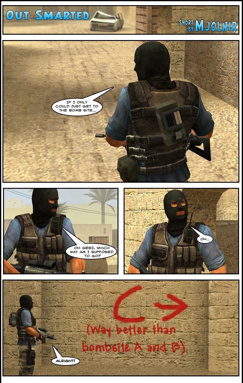A Counter-Strike terrorist is looking for the way to a bomb site in DE Dust and gets lost, then looks to a wall nearby and sees a hastily-made graffiti pointing to bombsite C, with a message saying that it's way better than bombsite A and B. The terrorist exclaims alright at the sight of this.