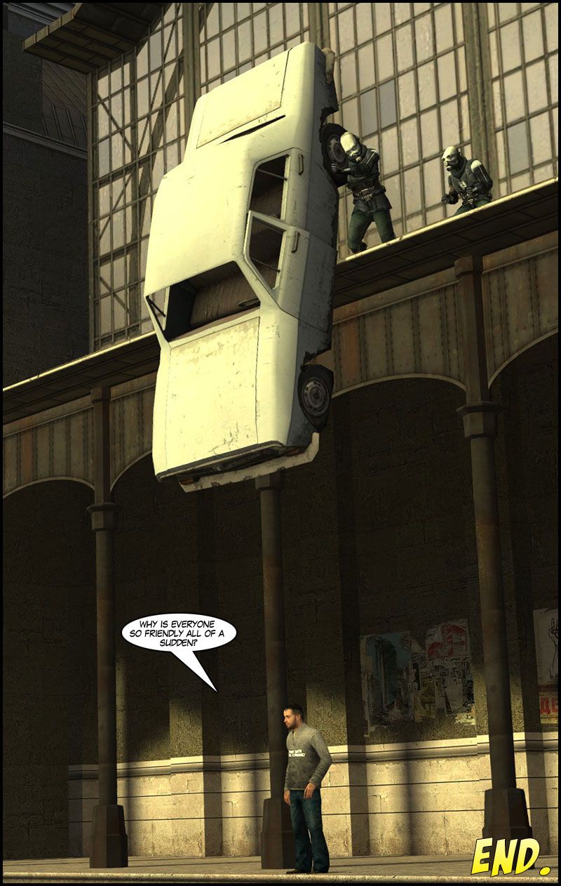 The citizen wonders why everyone is so friendly all of a sudden. Above him, on the edge of the rooftop, a metro cop is pushing a car off the ledge right on top of the man, as another officer watches excitedly. The end.