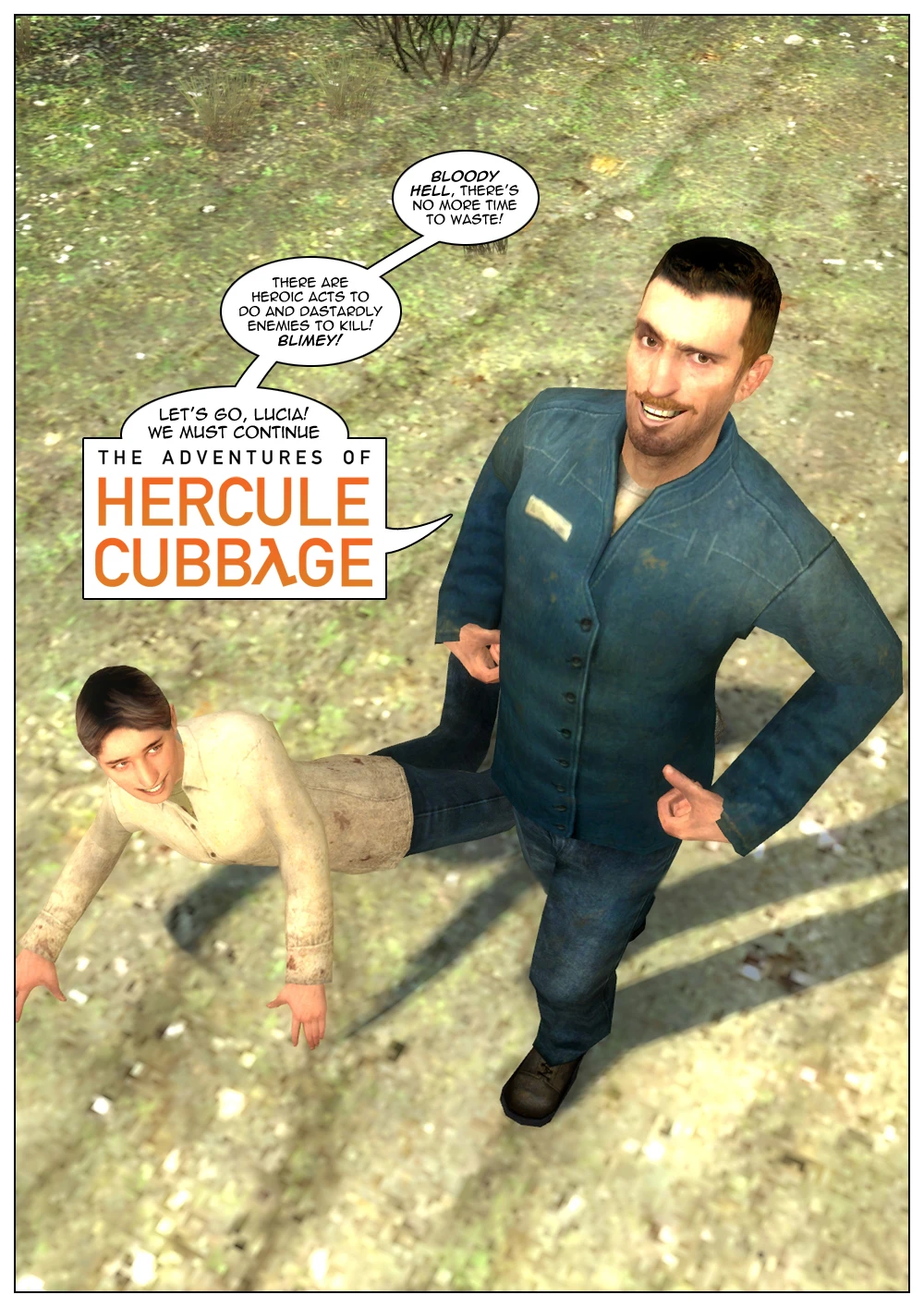 The new Hercule Cubbage, Hercool Cabbage, immediately rises and strikes a dramatic pose, stating there's no more time to waste and there are heroic acts to do and dastardly enemies to kill. He calls Lucy Lucia and tells her they must continue the adventures of Hercule Cubbage. The end.