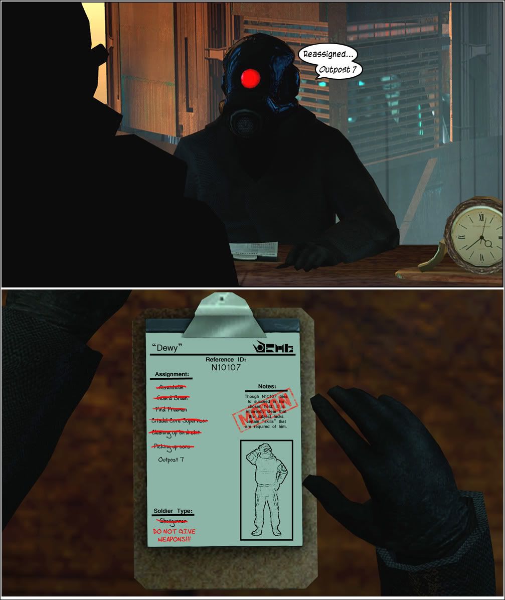 At the Citadel, a Combine officer in a black helmet and coat orders Dewy reassigned to Outpost 7. We see Dewy’s file, showing that he’s been assigned to Ravenholm, guard Breen, find Freeman, Citadel Core supervisor, cleaning up, picking up cans and, finally, Outpost 7, with a warning to not give him weapons. The end.