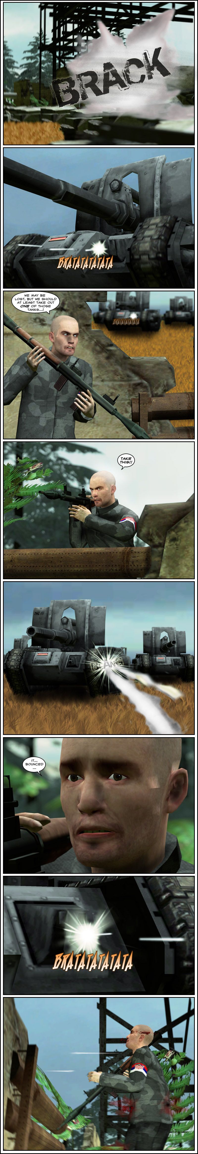 The tank's shell completely obliterates the wall. The tank's smaller gun keeps firing shots as it approaches more rubble, behind which is a soldier with a rocket-propelled grenade launcher, who declares they may have lost but they should at least take out one of those tanks. He peeks out of cover, shouts take this and fires the RPG at the tank. The rocket hits the tank but simply bounces off and into the ground. The soldier mumbles in shock that it bounced, then is killed by the tank's small gun.